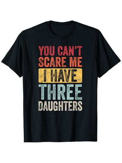 Men's Graphic T-Shirt You Cant Scare Me I Have Three Daughters Bold Colored Lettering Statement
