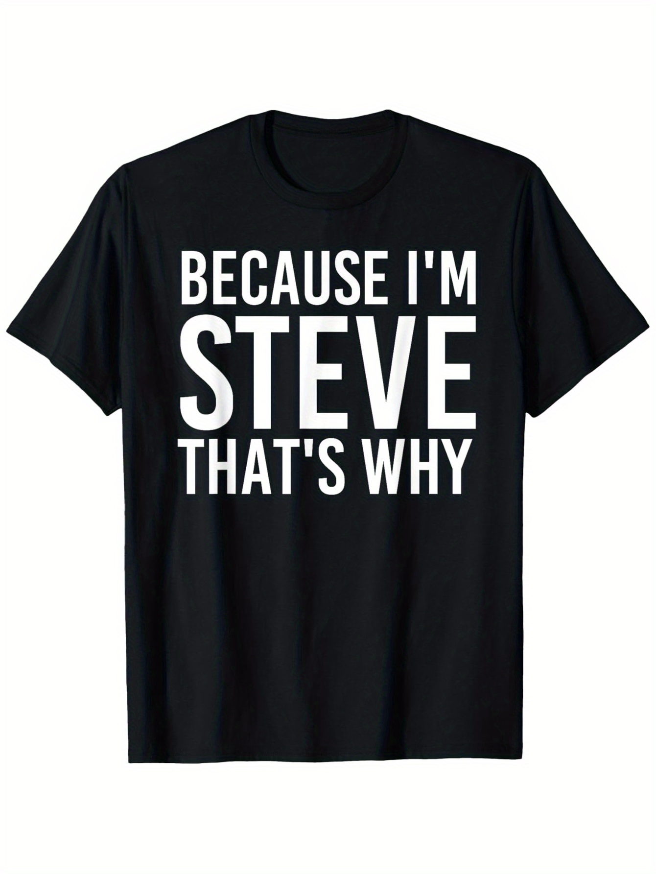 Men's Graphic T-Shirt Because Im Steve Thats Why Bold White Letters On Black T Shirt