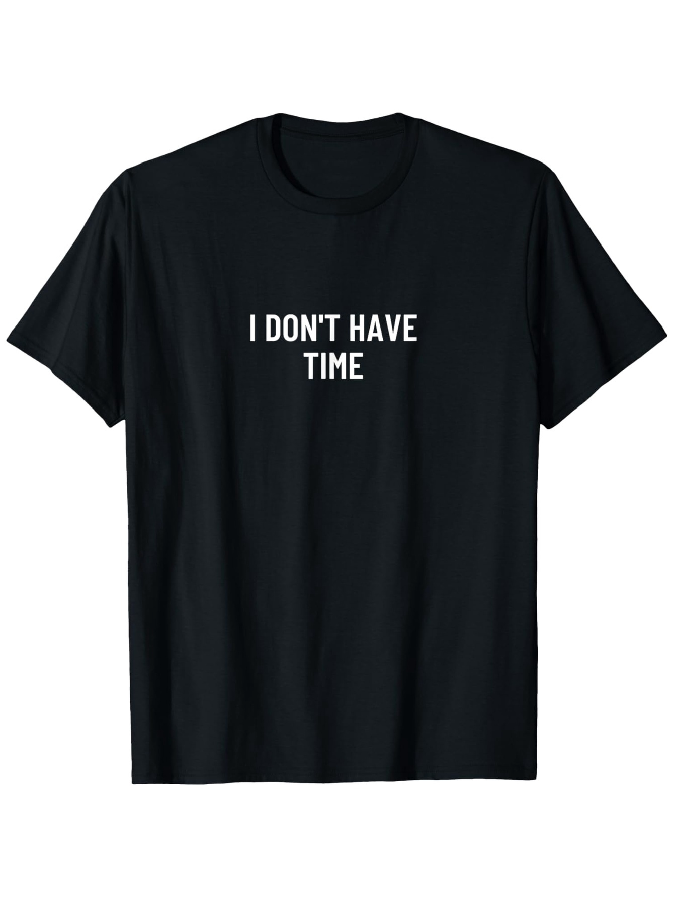 Men's Graphic T-Shirt I Dont Have Time Simple Statement Text On Black T Shirt