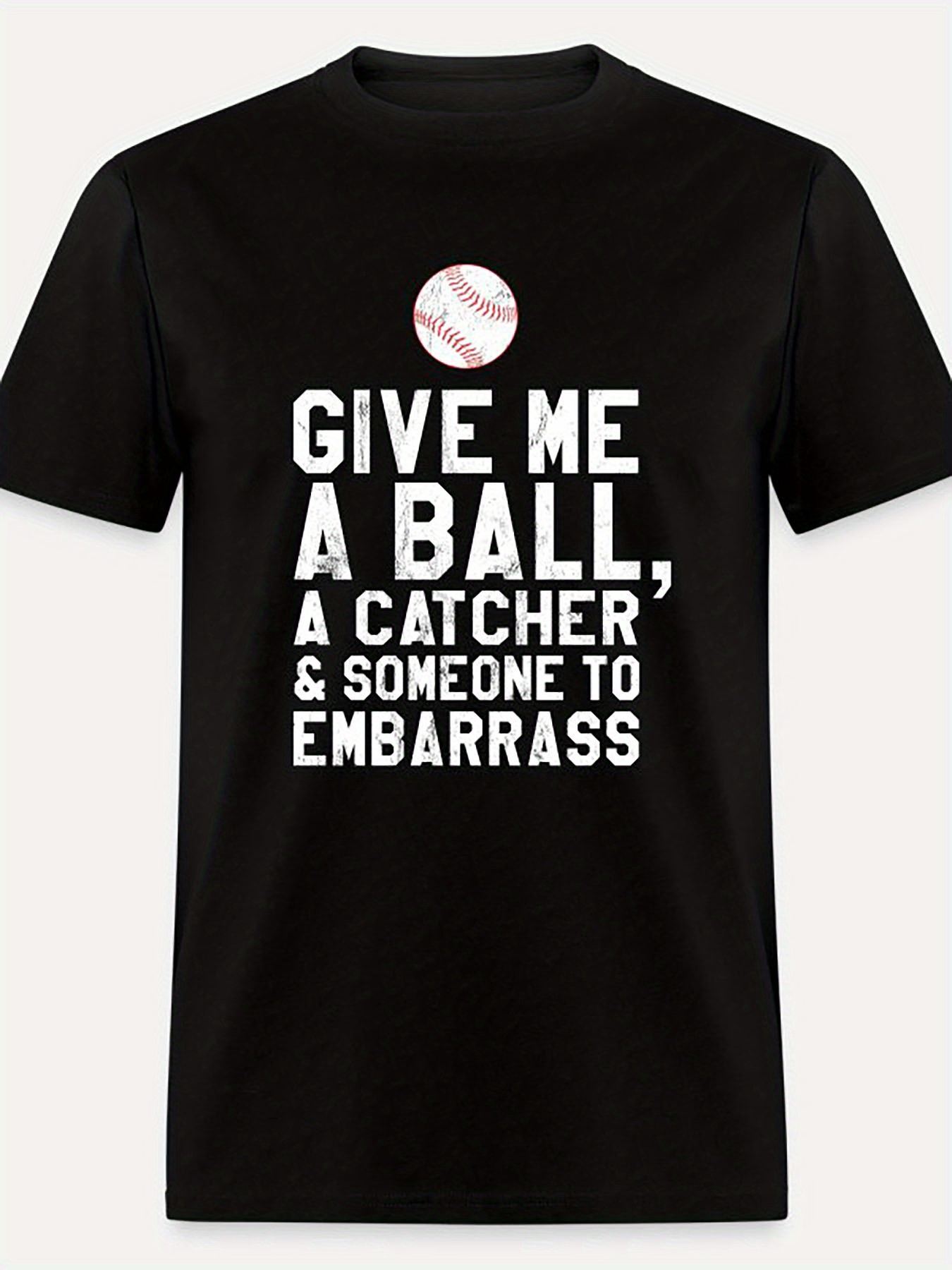 Men's Graphic T-Shirt Give Me A Ball And Someone To Embarrass Baseball