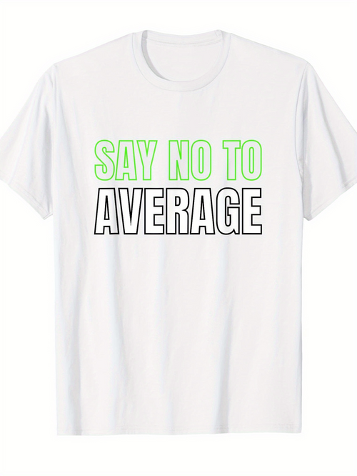 Men's Graphic T-Shirt Say No To Average Bold Motivational Green Outlined Text White T Shirt