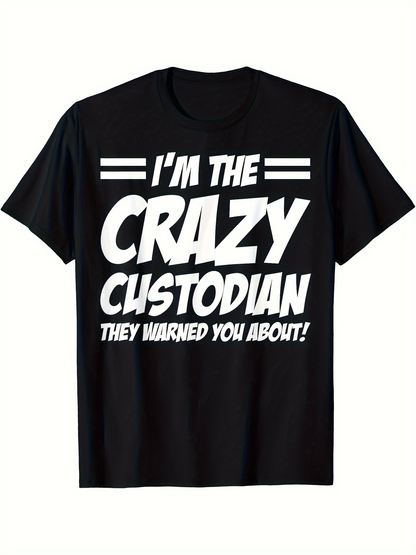 Men's Graphic T-Shirt Im The Crazy Custodian They Warned You About Bold White Lettering Statement T Shirt