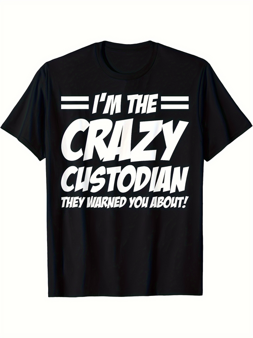 Men's Graphic T-Shirt Im The Crazy Custodian They Warned You About Bold White Lettering Statement T Shirt