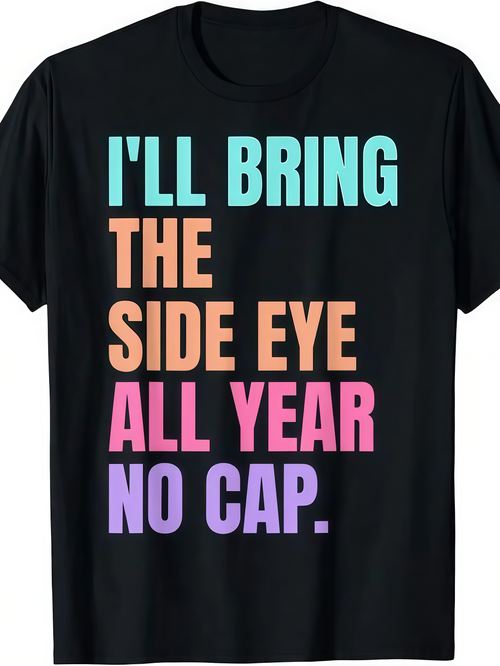 Men's Graphic T-Shirt Ill Bring The Side Eye All Year No Cap Colorful Bold Statement Typography Lettering