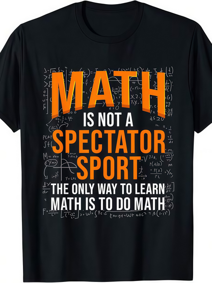 Men's Graphic T-Shirt Math Is Not A Spectator Sport With Chalkboard Formulas Surrounding Bold Letters