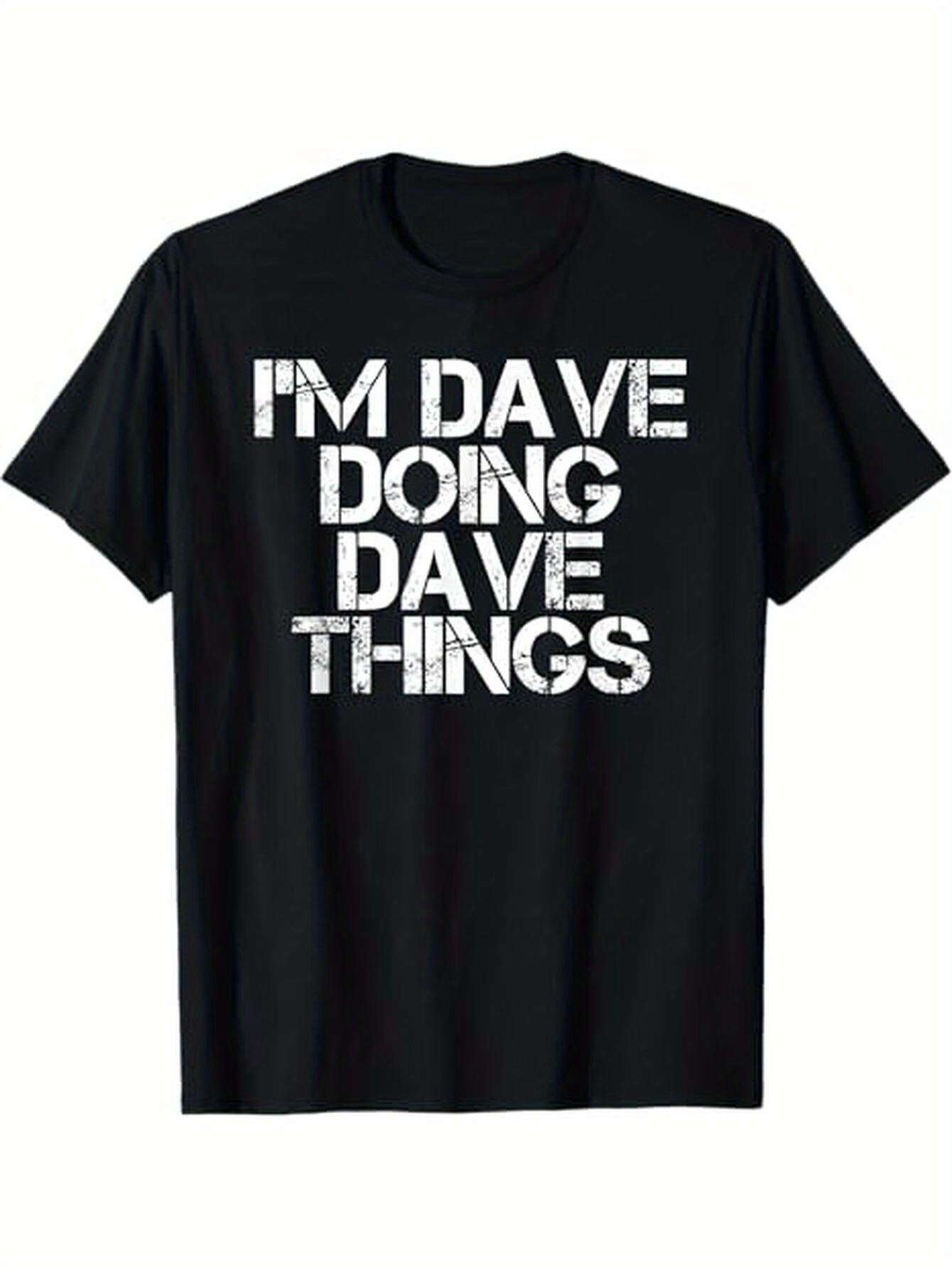 Men's Graphic T-Shirt Im Dave Doing Dave Things Bold Statement White Letters Shirt