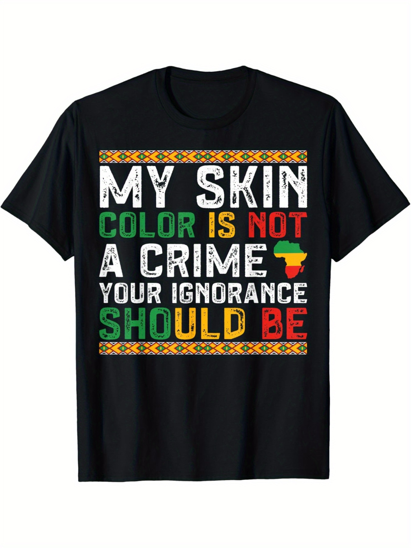 Men's Graphic T-Shirt My Skin Color Is Not A Crime Your Ignorance Should Be Shirt With Bold Lettering