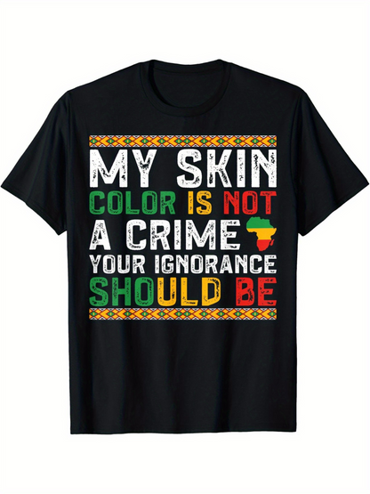 Men's Graphic T-Shirt My Skin Color Is Not A Crime Your Ignorance Should Be Shirt With Bold Lettering
