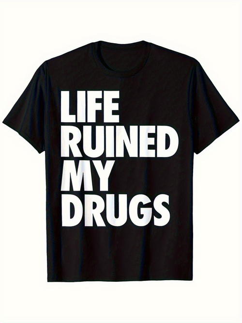 Men's Graphic T-Shirt Life Ruined My Drugs Bold White Letters Black T Shirt