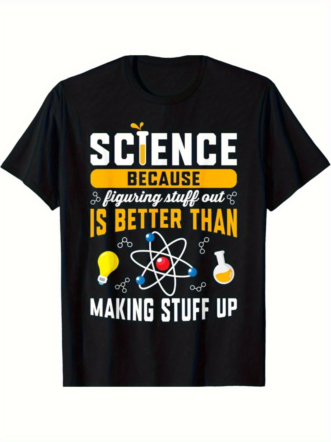 Men's Graphic T-Shirt Science Because Figuring Stuff Out Is Better Than Making Stuff Up Chemistry Design