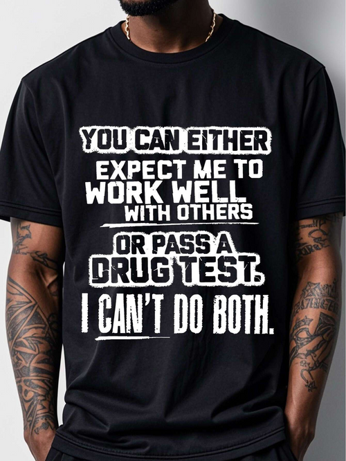 Men's Graphic T-Shirt You Can Either Expect Me To Work Well Or Pass A Drug Test Statement T Shirt