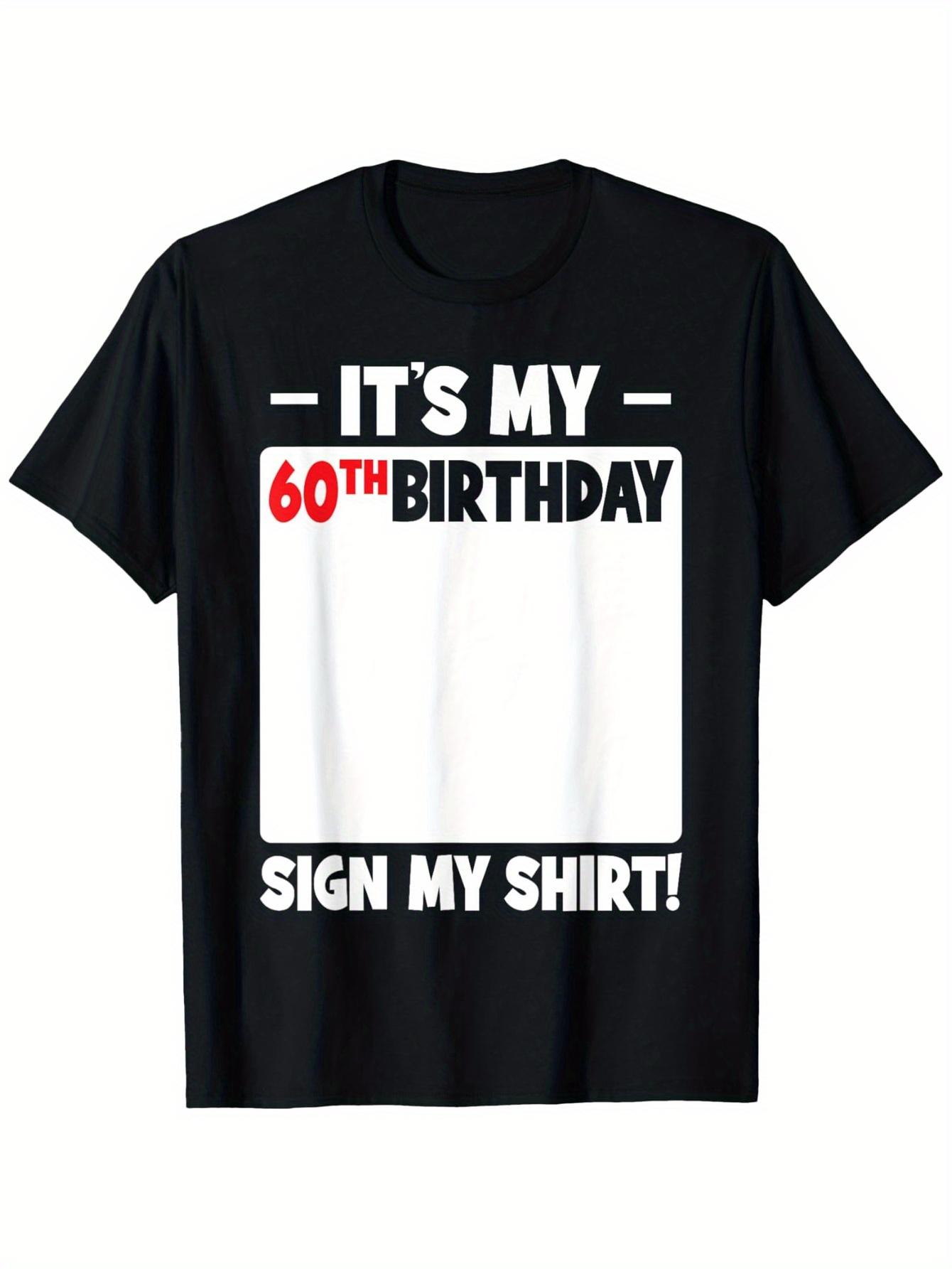 Men's Graphic T-Shirt Its My 60th Birthday Sign My Shirt Bold White Letters On Black T Shirt