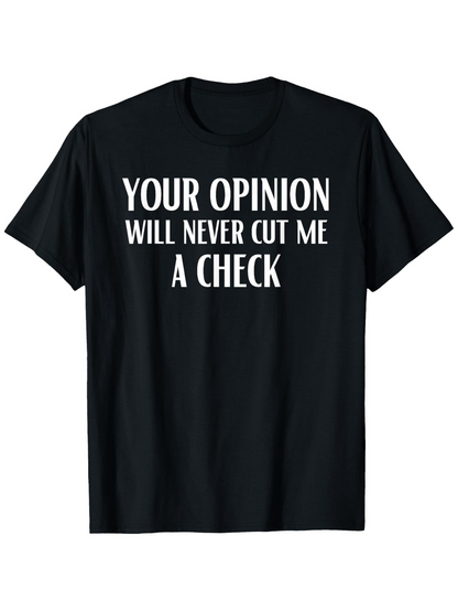 Men's Graphic T-Shirt Your Opinion Will Never Cut Me A Check Bold White Letters Motivational Statement Shirt