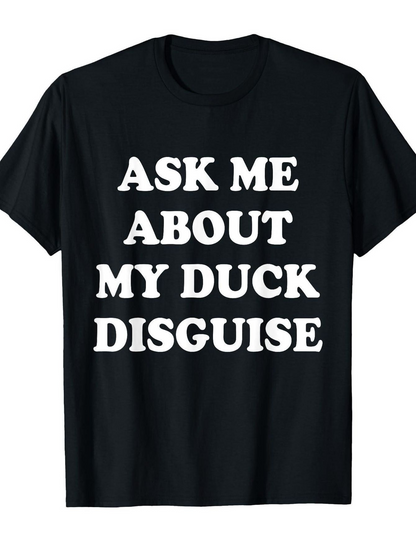 Men's Graphic T-Shirt Ask Me About My Duck Disguise Bold White Letters Graphic T Shirt