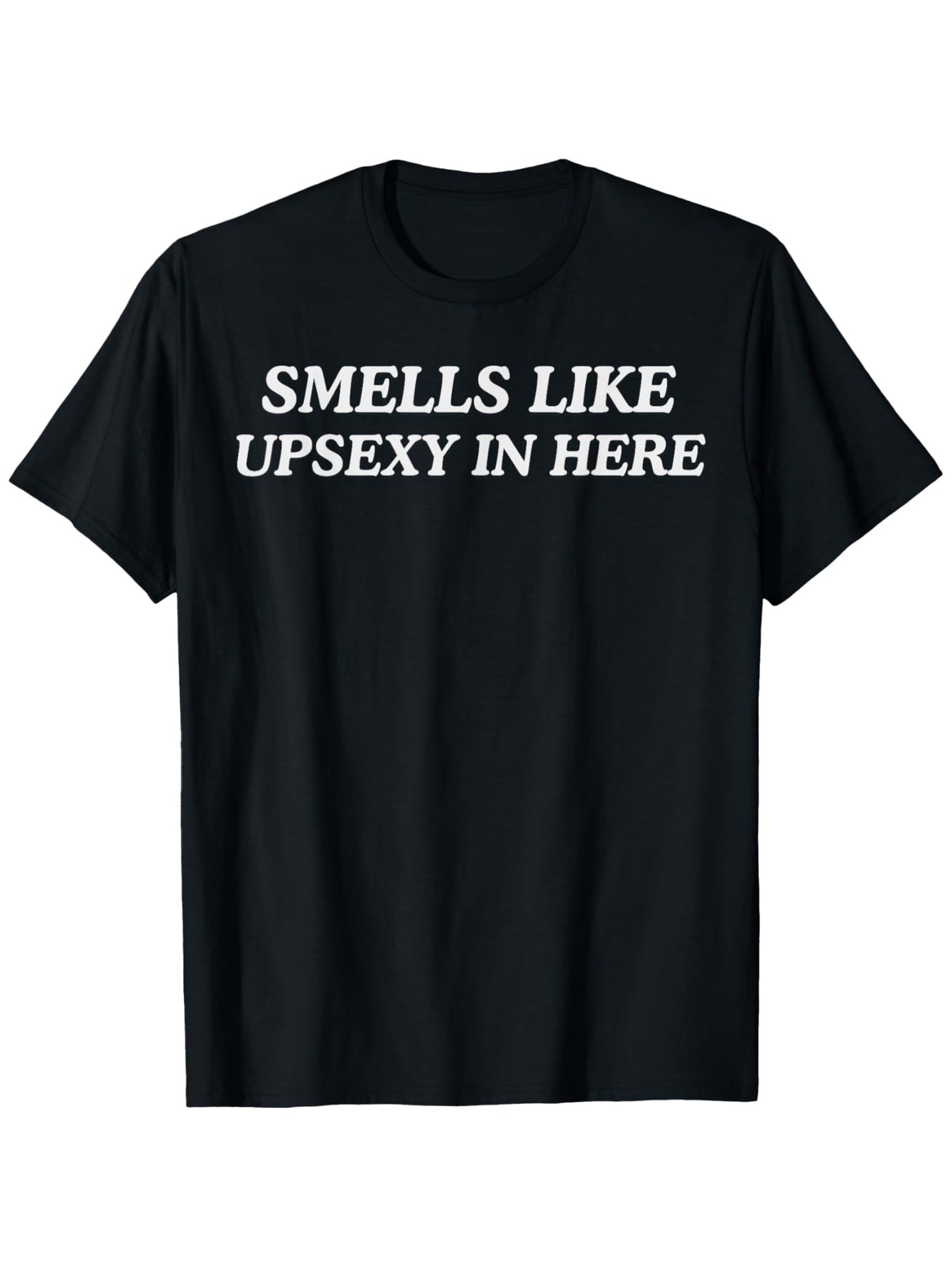 Men's Graphic T-Shirt Smells Like Upsexy In Here Bold White Letters On Classic Black Cotton T Shirt