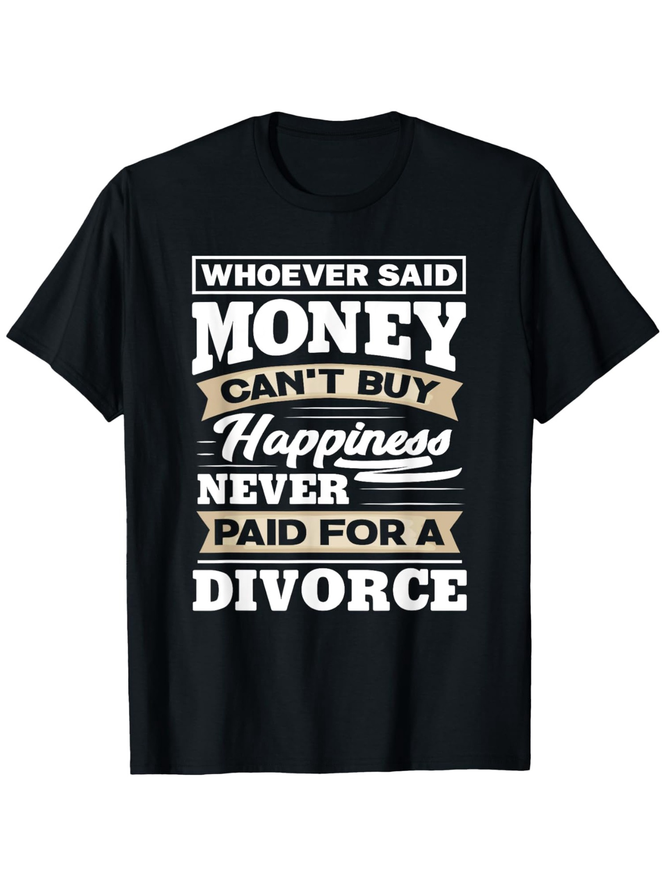 Men's Graphic T-Shirt Whoever Said Money Cant Buy Happiness Never Paid For A Divorce Bold Stylish Letters On Black Fabric T Shirt