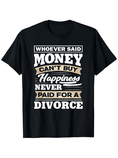 Men's Graphic T-Shirt Whoever Said Money Cant Buy Happiness Never Paid For A Divorce Bold Stylish Letters On Black Fabric T Shirt