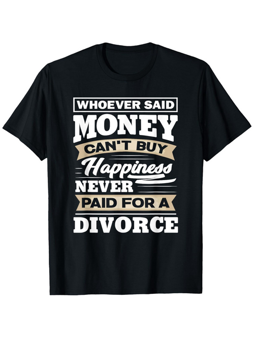 Men's Graphic T-Shirt Whoever Said Money Cant Buy Happiness Never Paid For A Divorce Bold Stylish Letters On Black Fabric T Shirt