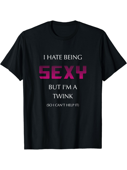 Men's Graphic T-Shirt I Hate Being Sexy But I Am A Twink Statement Typography T Shirt