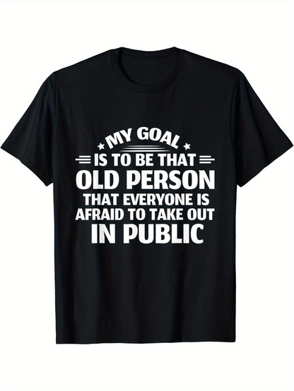 Men's Graphic T-Shirt My Goal Is To Be That Old Person Everyone Is Afraid To Take Out In Public