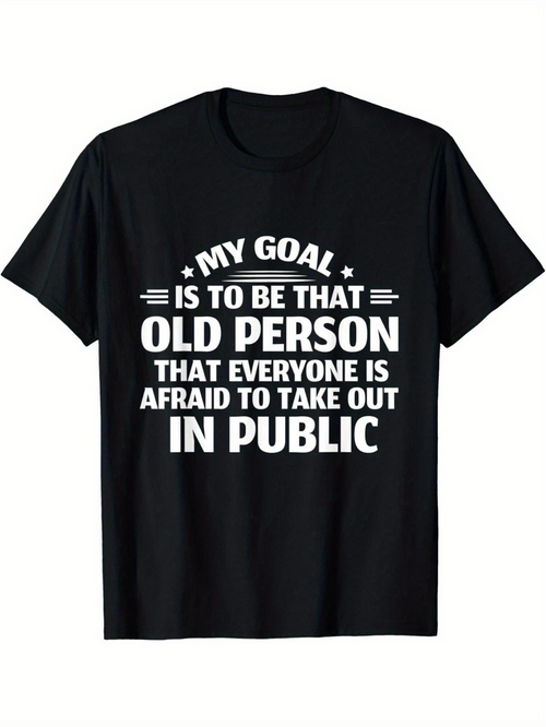 Men's Graphic T-Shirt My Goal Is To Be That Old Person Everyone Is Afraid To Take Out In Public