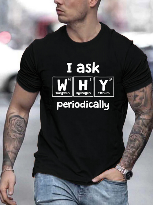 Men's Graphic T-Shirt I Ask Why Periodically Science Elements Theme Typography
