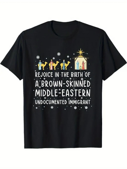 Men's Graphic T-Shirt Rejoice In The Birth Of A Brown Skinned Middle Eastern Undocumented Immigrant With Three Wise Men Nativity Scene