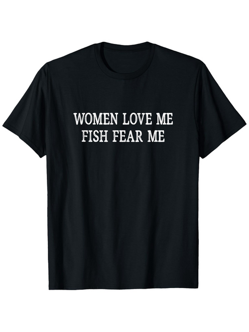 Men's Graphic T-Shirt Women Love Me Fish Fear Me Bold White Slogan On Black T Shirt