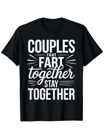 Men's Graphic T-Shirt Couples That Fart Together Stay Together Playful Phrase Typography On Black Shirt