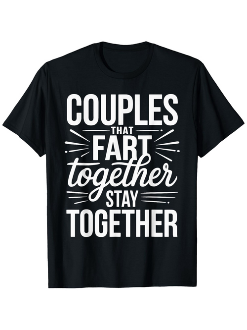 Men's Graphic T-Shirt Couples That Fart Together Stay Together Playful Phrase Typography On Black Shirt