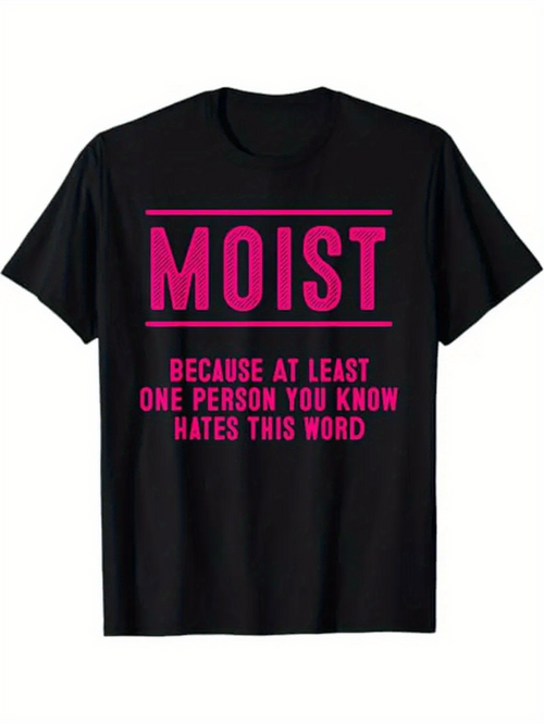 Men's Graphic T-Shirt Moist Because At Least One Person You Know Hates This Word Bold Typography Design T Shirt