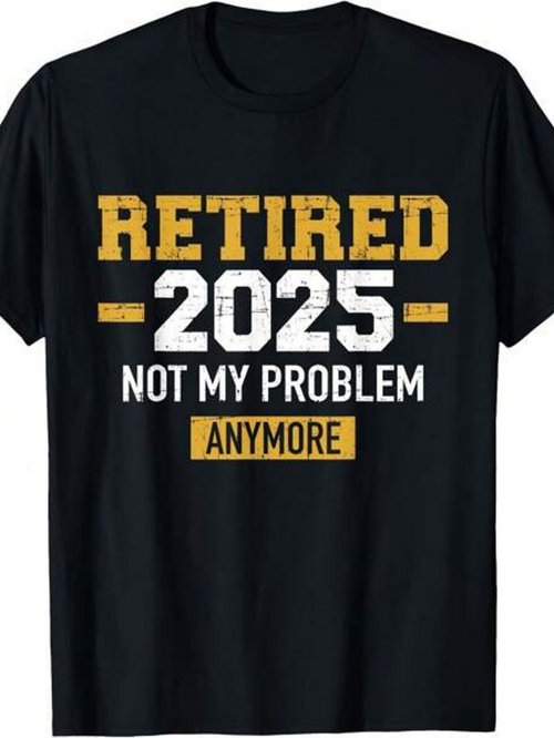 Men's Graphic T-Shirt Retired 2025 Not My Problem Anymore Bold Text Design T Shirt