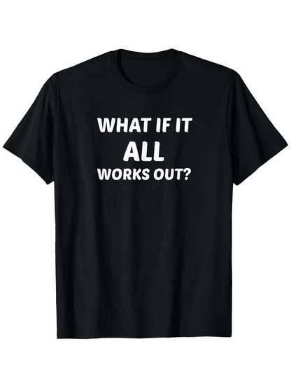 Men's Graphic T-Shirt What If It All Works Out Bold Motivational Positive Quote T Shirt