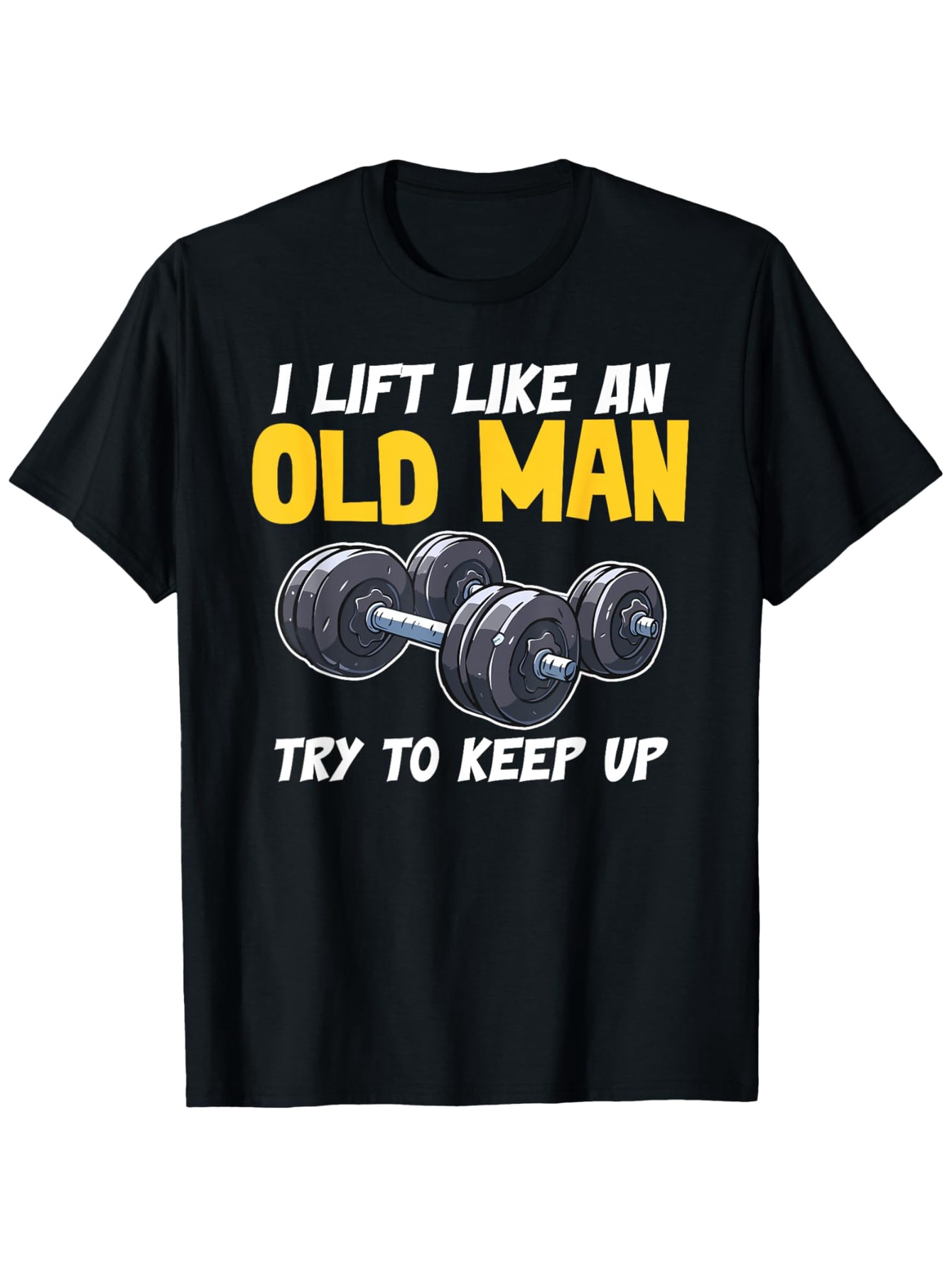 Men's Graphic T-Shirt I Lift Like An Old Man Dumbbells And Motivational Lettering T Shirt