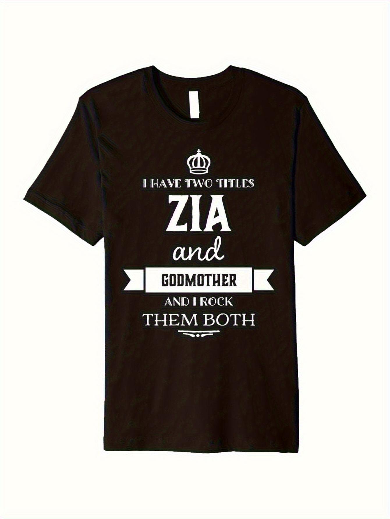 Men's Graphic T-Shirt I Have Two Titles Zia And Godmother Typography With Crown Motif