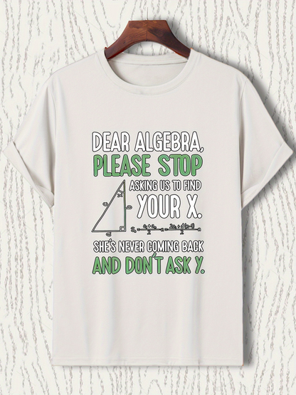 Men's Graphic T-Shirt Dear Algebra Please Stop Asking Me To Find Your X Humorous Math Joke Shirt