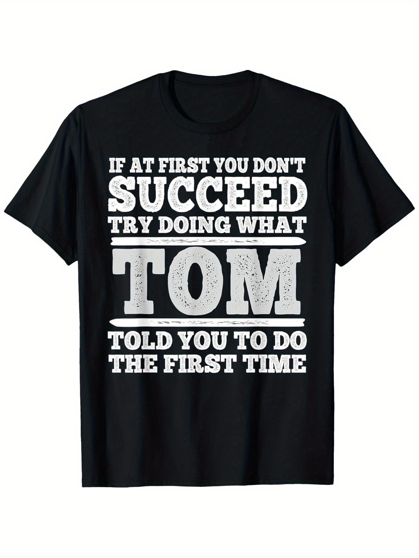 Men's Graphic T-Shirt If At First You Dont Succeed Try Doing What Tom Told You The First Time Bold Statement Typography T Shirt