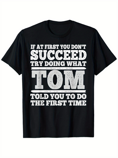 Men's Graphic T-Shirt If At First You Dont Succeed Try Doing What Tom Told You The First Time Bold Statement Typography T Shirt