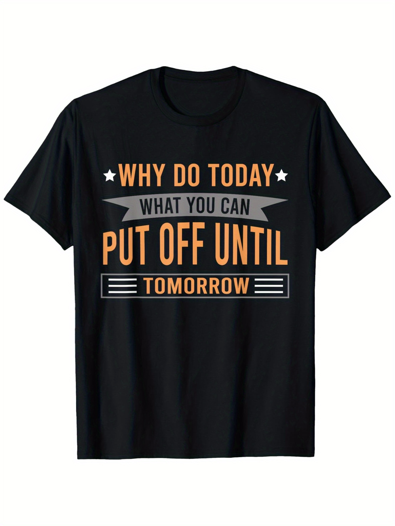 Men's Graphic T-Shirt Why Do Today What You Can Put Off Until Tomorrow Minimalist Lettering Style Motivation Statement