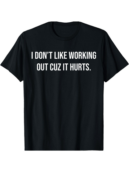 Men's Graphic T-Shirt I Dont Like Working Out Cuz It Hurts Athletic Statement Bold White Text Shirt