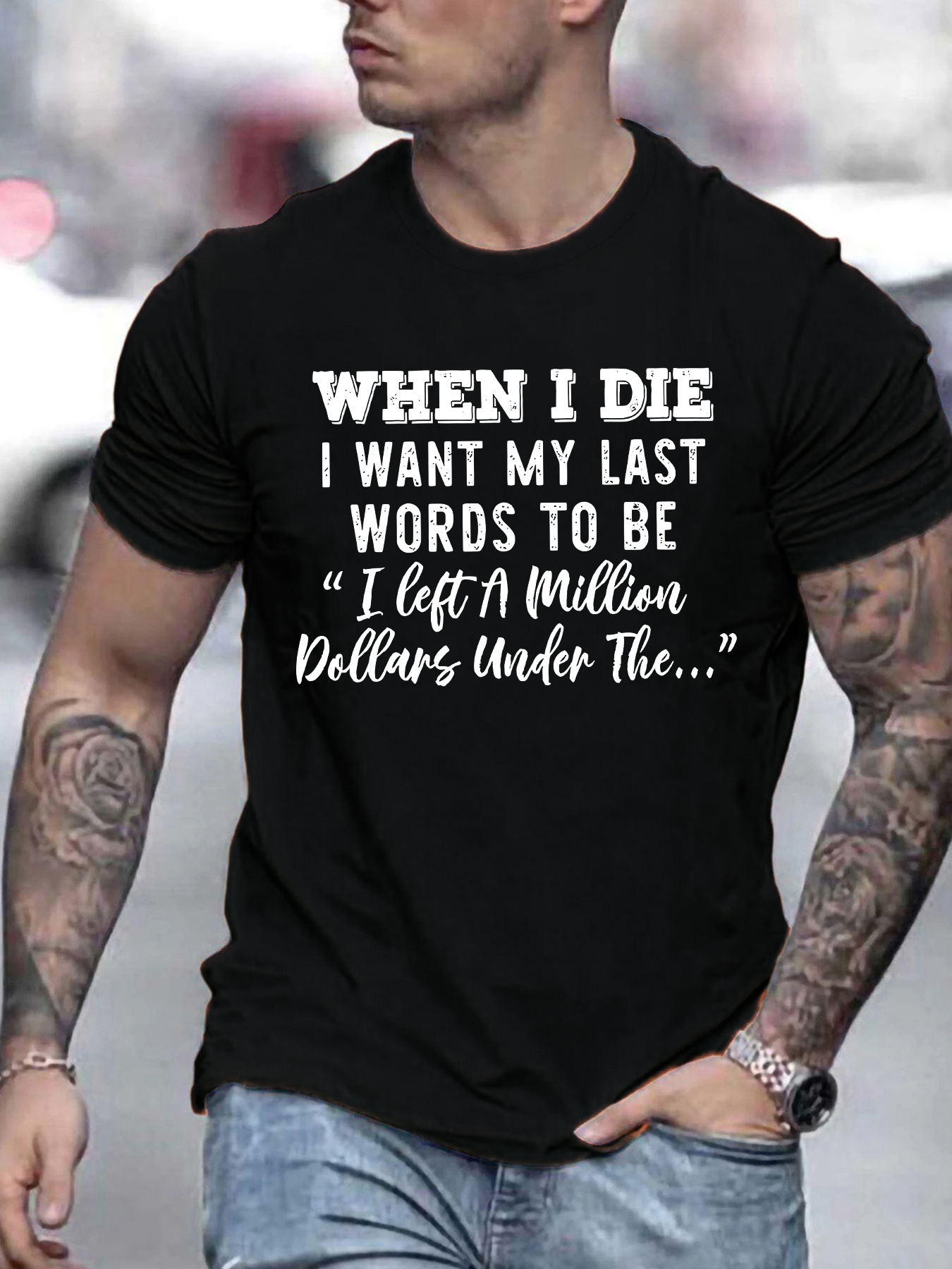 Men's Graphic T-Shirt When I Die I Want My Last Words To Be I Left A Million Dollars Under The T Shirt