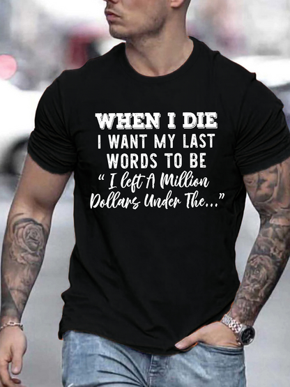 Men's Graphic T-Shirt When I Die I Want My Last Words To Be I Left A Million Dollars Under The T Shirt