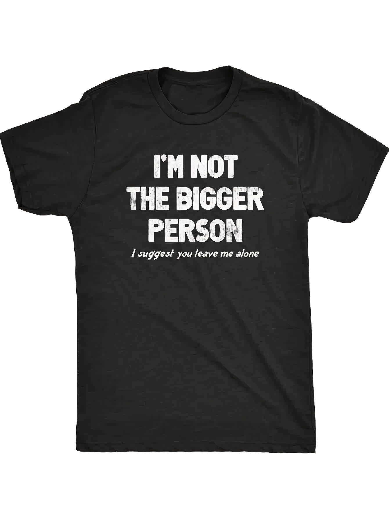 Men's Graphic T-Shirt Im Not The Bigger Person I Suggest You Leave Me Alone Statement T Shirt