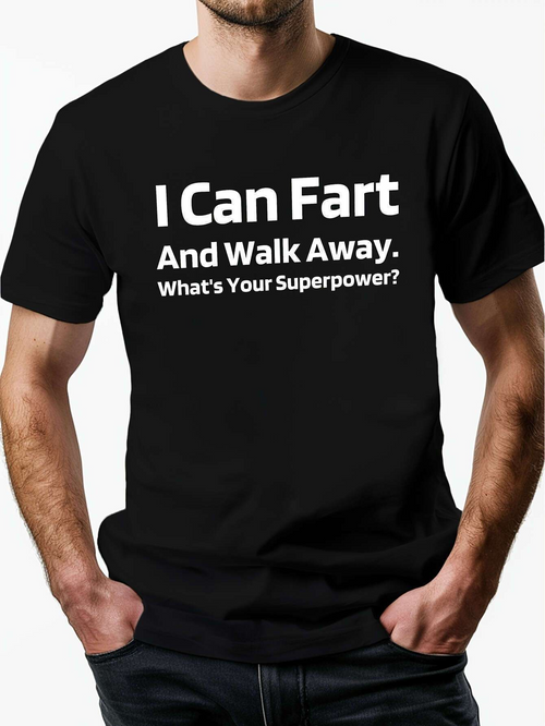 Men's Graphic T-Shirt I Can Fart And Walk Away Whats Your Superpower Bold White Letters Statement