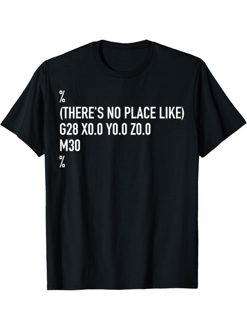 Men's Graphic T-Shirt Theres No Place Like G28 X0 Y0 Z0 Programming Tee