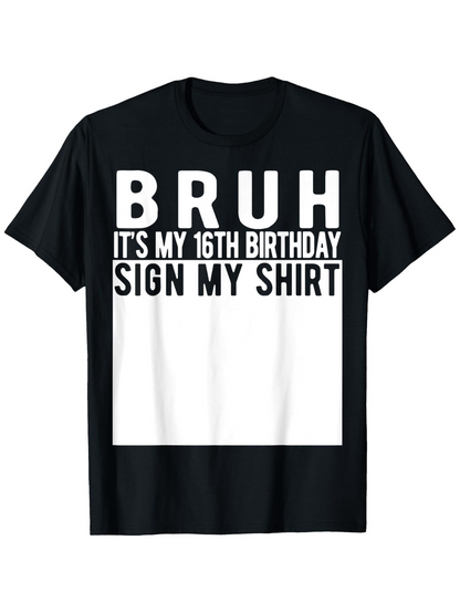 Men's Graphic T-Shirt Bruh Its My 16th Birthday Sign My Shirt Bold Text Birthday Shirt