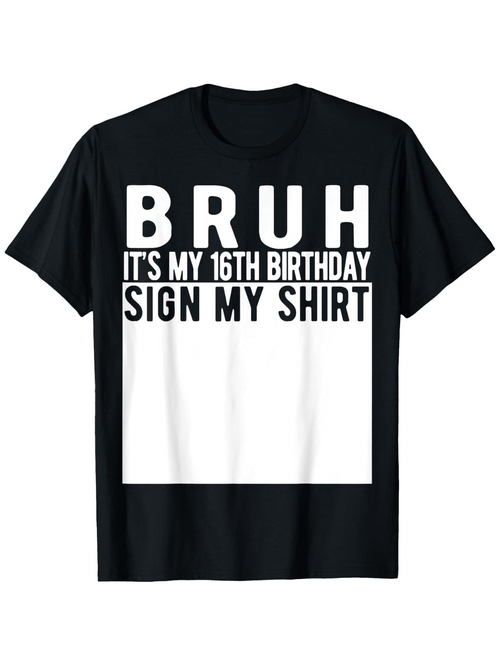 Men's Graphic T-Shirt Bruh Its My 16th Birthday Sign My Shirt Bold Text Birthday Shirt