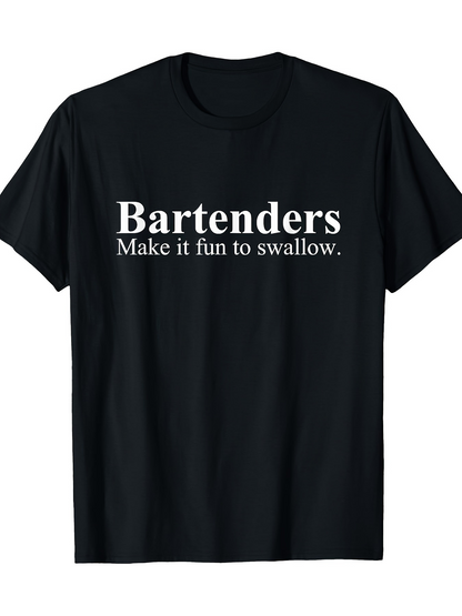 Men's Graphic T-Shirt Bartenders Make It Fun To Swallow Playful Slogan On Casual Black Tshirt
