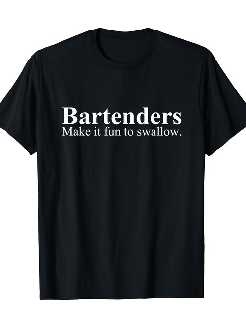 Men's Graphic T-Shirt Bartenders Make It Fun To Swallow Playful Slogan On Casual Black Tshirt