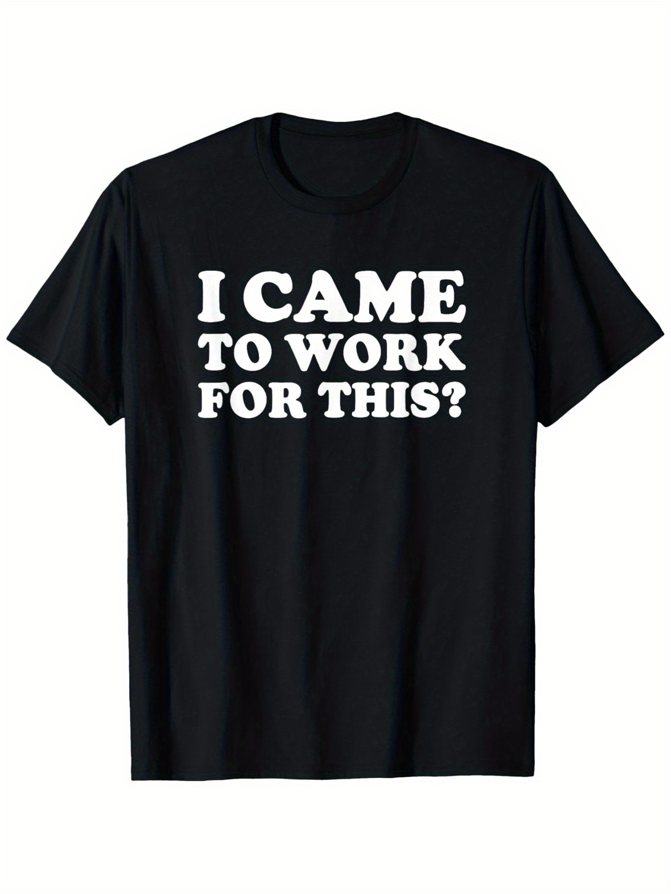 Men's Graphic T-Shirt I Came To Work For This Statement On Minimalist Black T Shirt